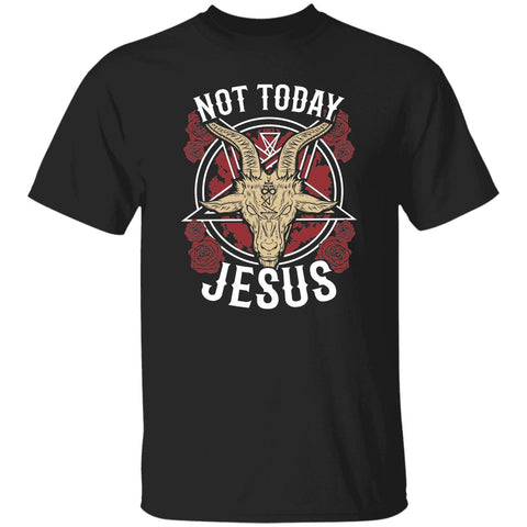 NOT TODAY JESUS shirt